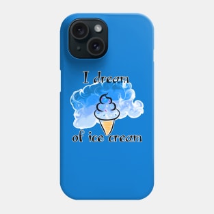 I Dream of Ice Cream Phone Case