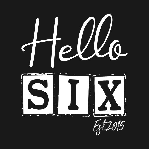 Hello Six Est.2015 6th Funny Birthday by shopcherroukia