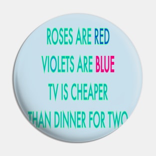 Roses are red violets are blue TV is cheaper than dinner for two Pin