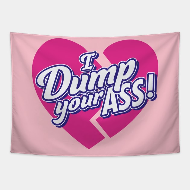 I Dump Your Ass! Tapestry by rustenico