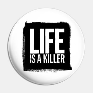 Life Is A Killer Pin