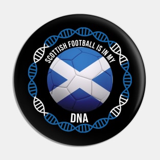 Scottish Football Is In My DNA - Gift for Scottish With Roots From Scotland Pin