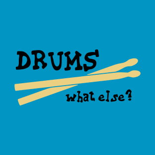 Drums, what else? T-Shirt