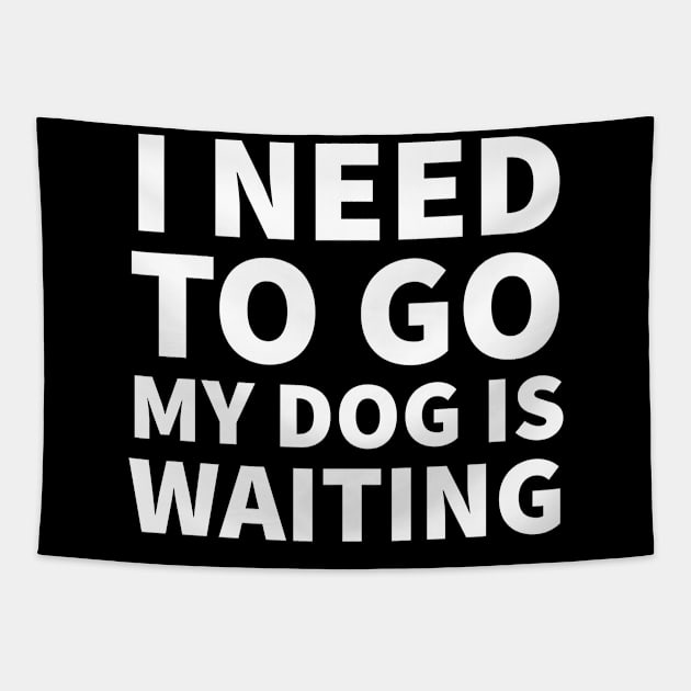 I need to go my dog is waiting Tapestry by P-ashion Tee