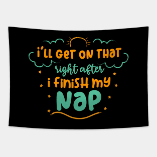 I'll Get On That Right After I Finish My Nap Tapestry