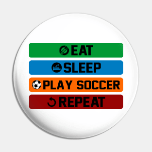 Eat Sleep Play Soccer Repeat Pin