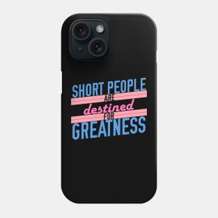 Short People are Destined for Greatness Phone Case