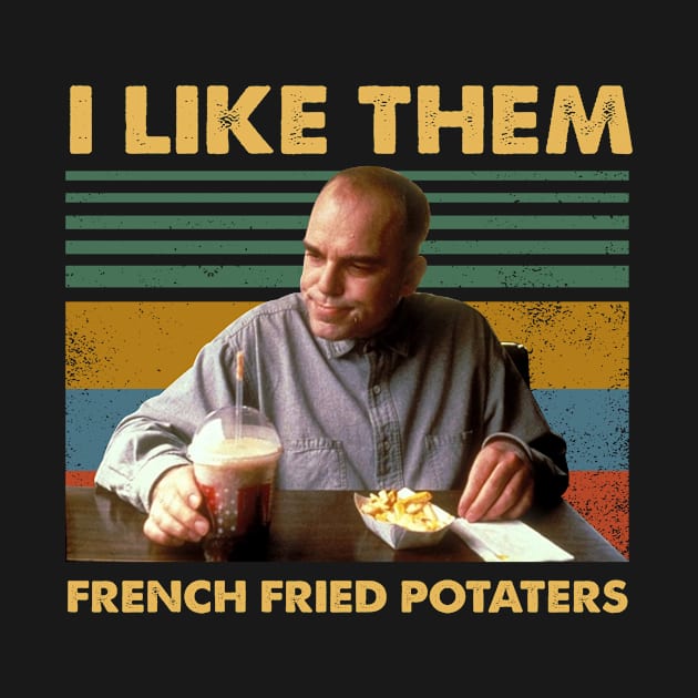 Sling Blade like them french fried potaters vintage by chancgrantc@gmail.com