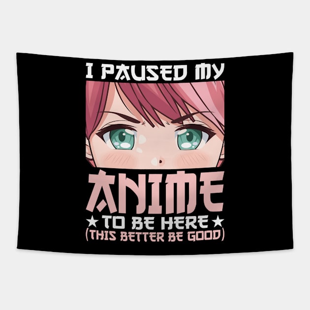 I Paused My Anime To Be Here Otaku Anime Merch Gift Tapestry by uglygiftideas