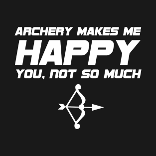 Archery - Archery Makes Me Happy T-Shirt