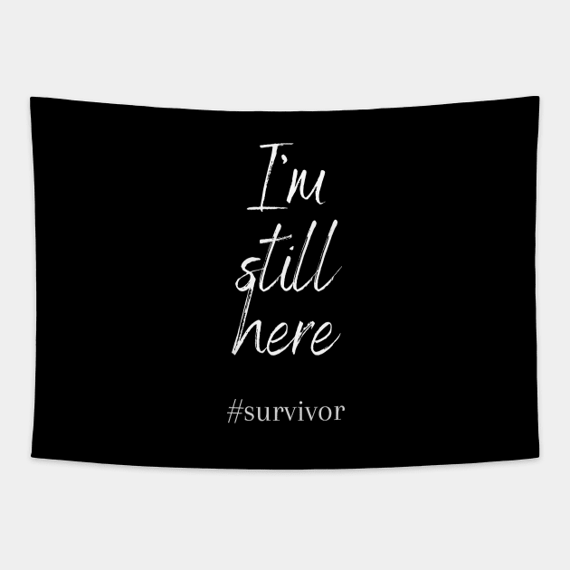 I'm Still Here Cancer Fight Cancer Tapestry by BalmyBell