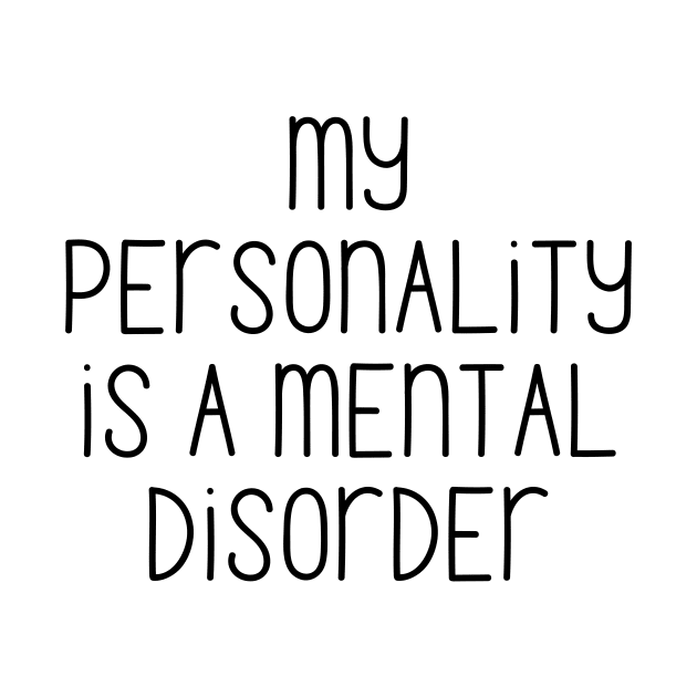 My personality is a mental disorder by Word and Saying