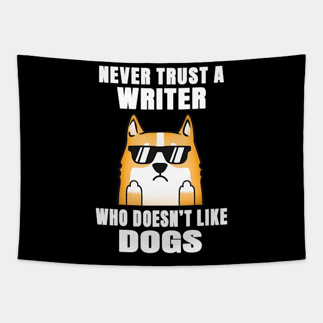 Writer Never Trust Someone Who Doesn't Like Dogs Tapestry by jeric020290