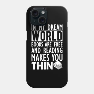 Read - In my dream world books are free and reading makes you Thin Phone Case