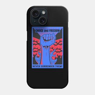 Never Surrender your Choice or Freedom Phone Case