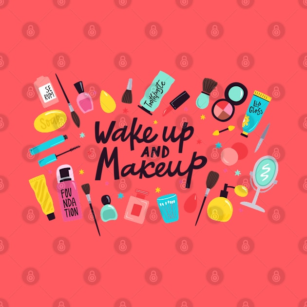 Wake Up And Make Up by Mako Design 