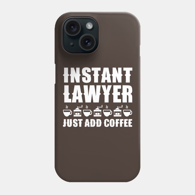 Instant Lawyer Just Add Coffee Phone Case by colorsplash