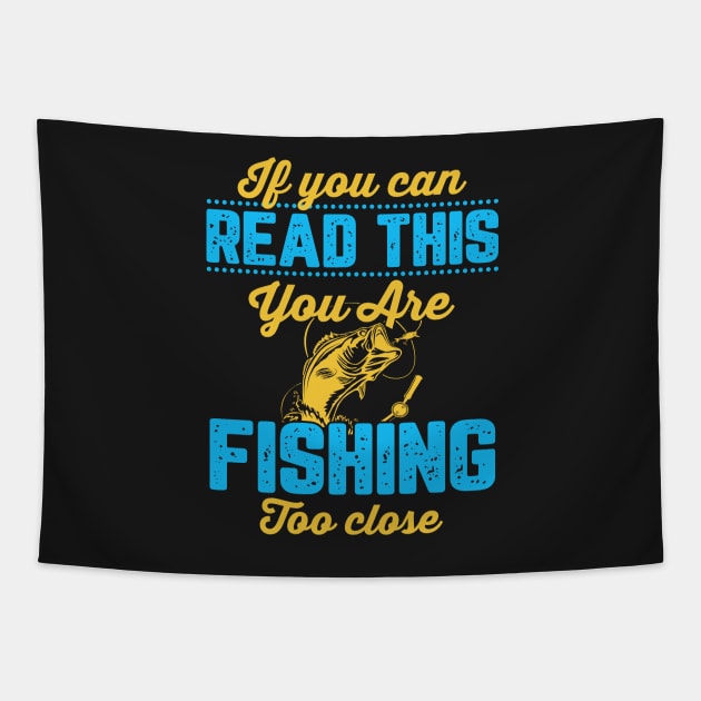 If You Can Read This, You're Fishing Too Close Funny Tapestry by TheMegaStore