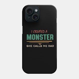 I Created A Monster She Calls Me Dad Phone Case