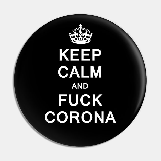 Keep Calm and Fuck Corona Pin by Uwantmytees