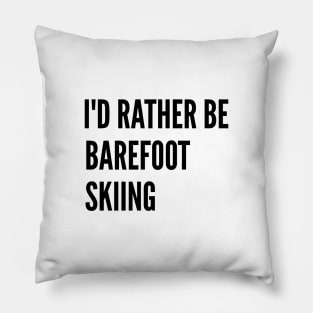 Water Skiing - I'd Rather Be Barefoot Skiing Pillow