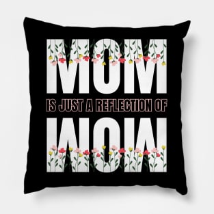 Mom is just a reflection of wow quote design for Mothers day Pillow