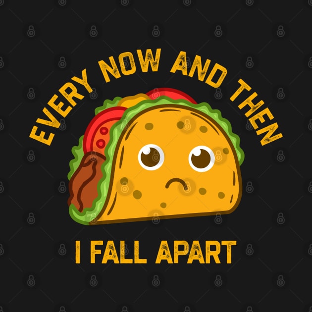 Tacos Tuesday Every Now And Then I Fall Apart Funny Taco by NyskaTiden