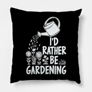 I'd Rather Be Gardening. Plnts Lover Pillow