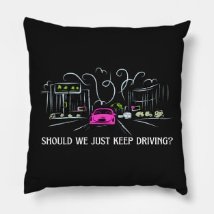 should we just keep driving Pillow