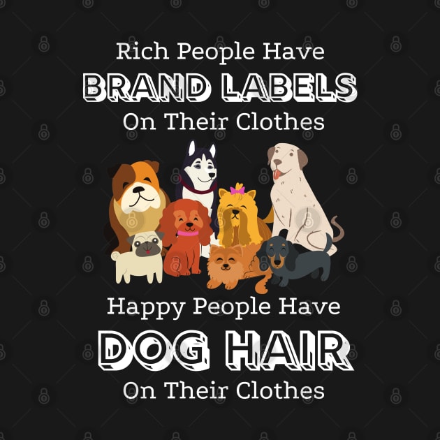 Rich People Have Brand Labels On Their Clothes Happy People Have Dog Hair On Their Clothes #2 by JustBeSatisfied