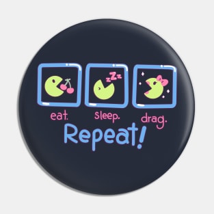 Eat Sleep Drag Repeat Pin