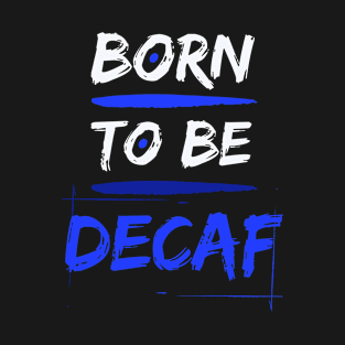 Born to be Decaf T-Shirt