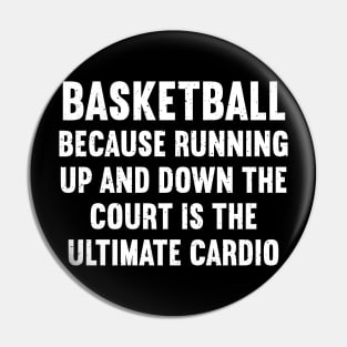 Basketball Because running up and down the court is the ultimate cardio Pin
