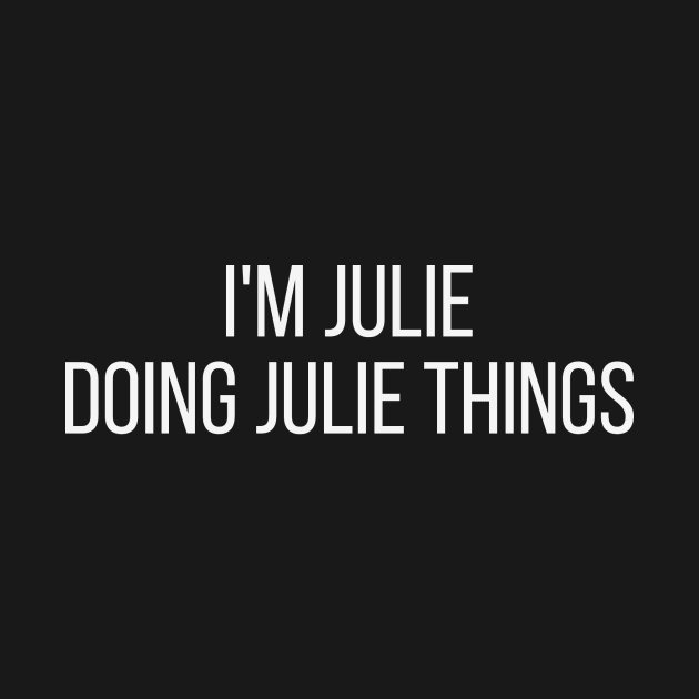 I'm Julie doing Julie things by omnomcious