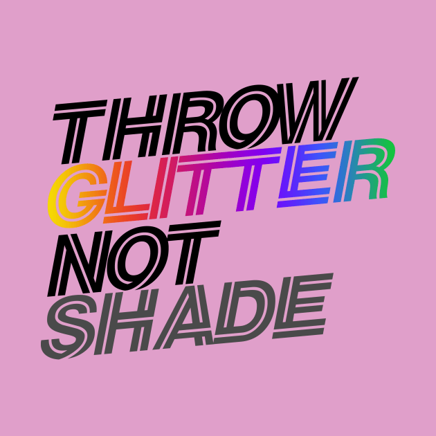 throw glitter not shade by bubbsnugg