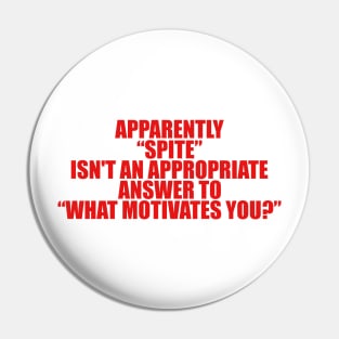 Apparently Spite Isn't An Appropriate Answer For What Motivates You Shirt, Dank Meme Quote Shirt Out of Pocket Humor Pin