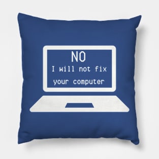 I.T. Shirt "No, I Will Not Fix Your Computer" - Computer Geek Chic Tee, Funny Tech Support Gift for IT Professionals Pillow