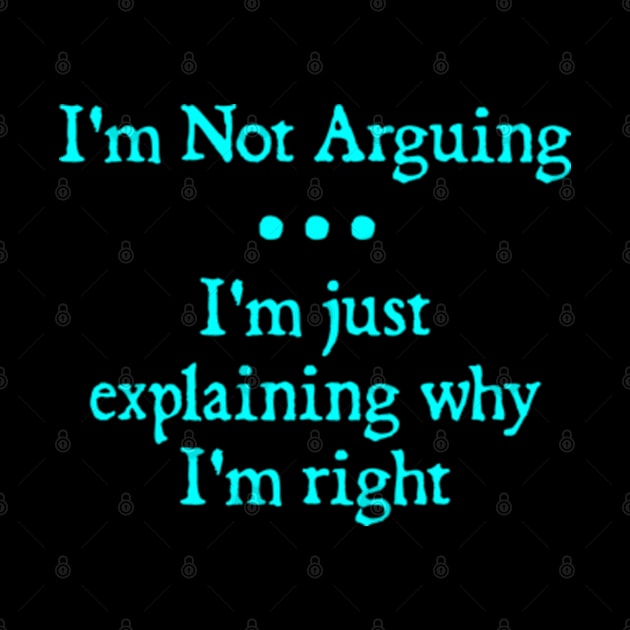 I'm Not Arguing. I'm Just Explaining Why I'm Right by  hal mafhoum?