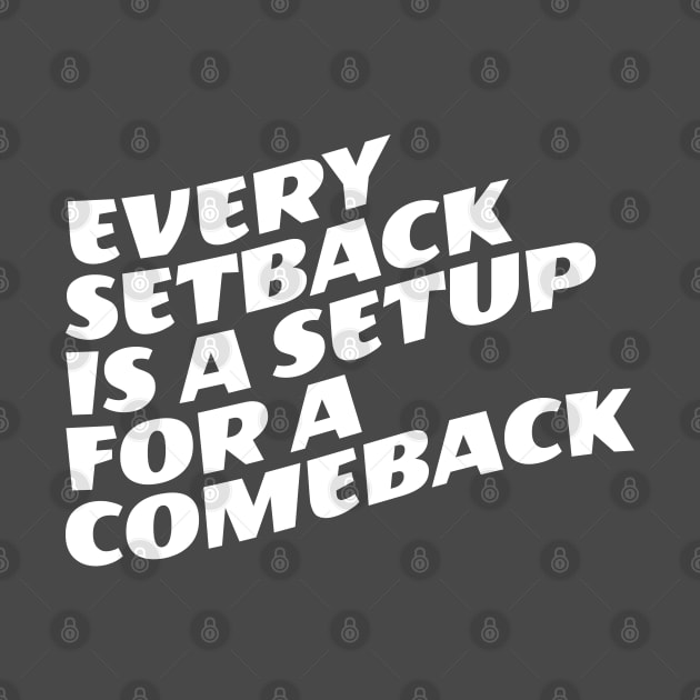 Every Setback Is A Setup For A Comeback by Texevod