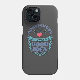 Homeschool - Always a good idea Phone Case