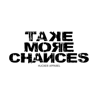 HUCKER Take More Chances T-Shirt