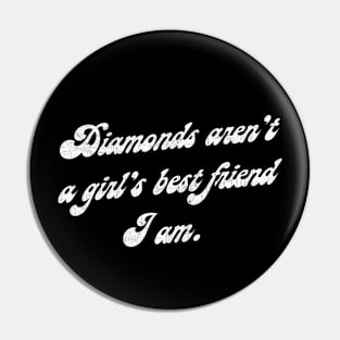 Diamonds Aren't A Girl's Best Friend. I Am. Pin