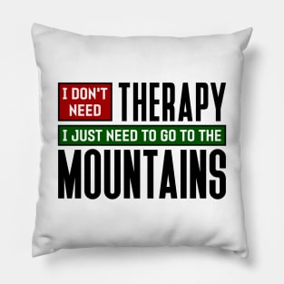 I don't need therapy, I just need to go to the Mountains Pillow