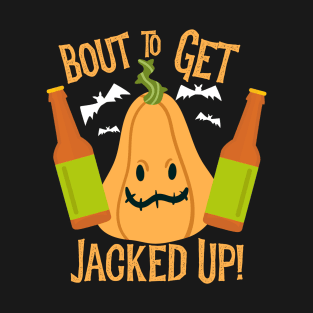 Bout To Get Jacked Up Halloween Jack O Lantern Drinking T-Shirt