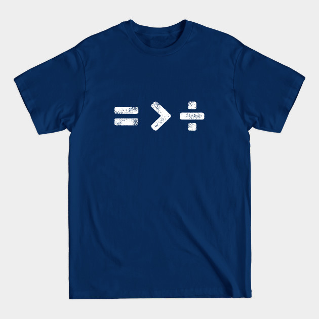 Disover Equality Is Greater Than Division Math Symbols Vintage - Equality Is Greater Than Division - T-Shirt