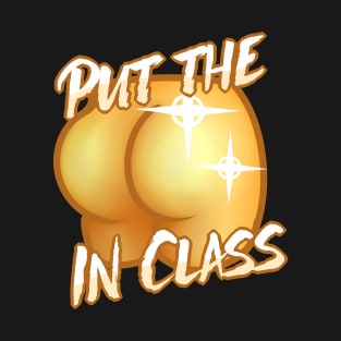 Put the Ass in Class T-Shirt