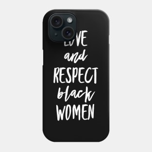 Love And Respect Black Women | African American Phone Case