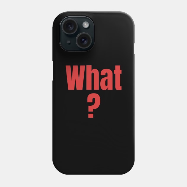 What? - Stone Cold Steve Austin Phone Case by cheesefries