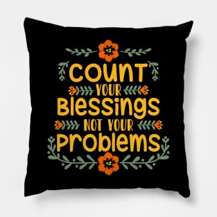 Count your blessings, not your problems Pillow