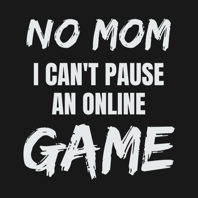 No Mom I Can't Pause an Online Game by CUTCUE